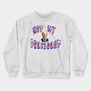 NOT MY PRESIDENT Anti-Biden Crewneck Sweatshirt